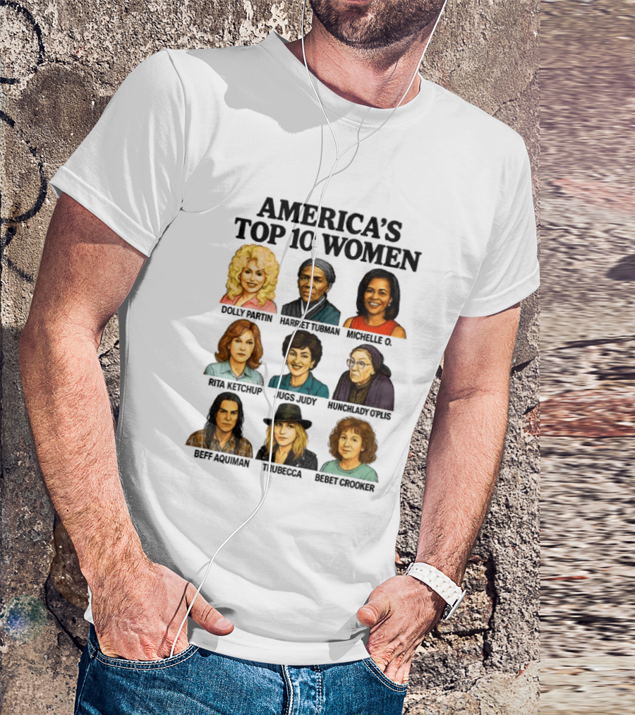 America's Top 10 Women Featuring Dolly, Harriet, Michelle, Rosa, Judge Judy, Oprah, Jeff, Truebecca, Gwen T-Shirt