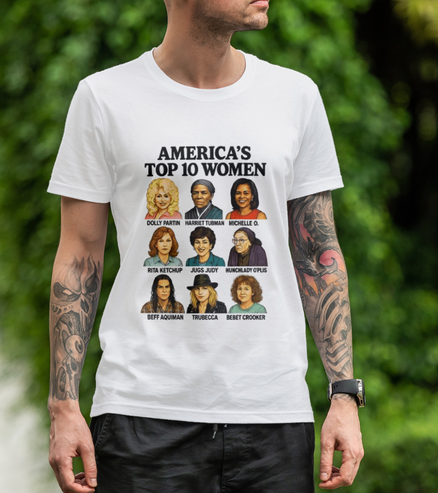 America's Top 10 Women Featuring Dolly, Harriet, Michelle, Rosa, Judge Judy, Oprah, Jeff, Truebecca, Gwen T-Shirt