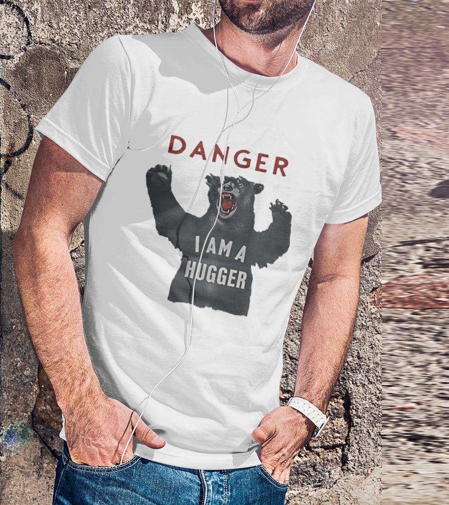 Danger I Am A Hugger Bear T-Shirt