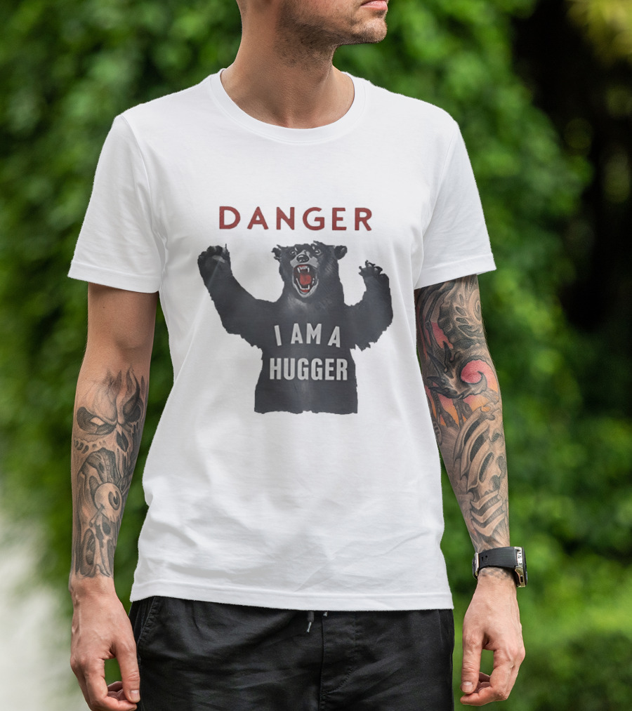 Danger I Am A Hugger Bear T-Shirt