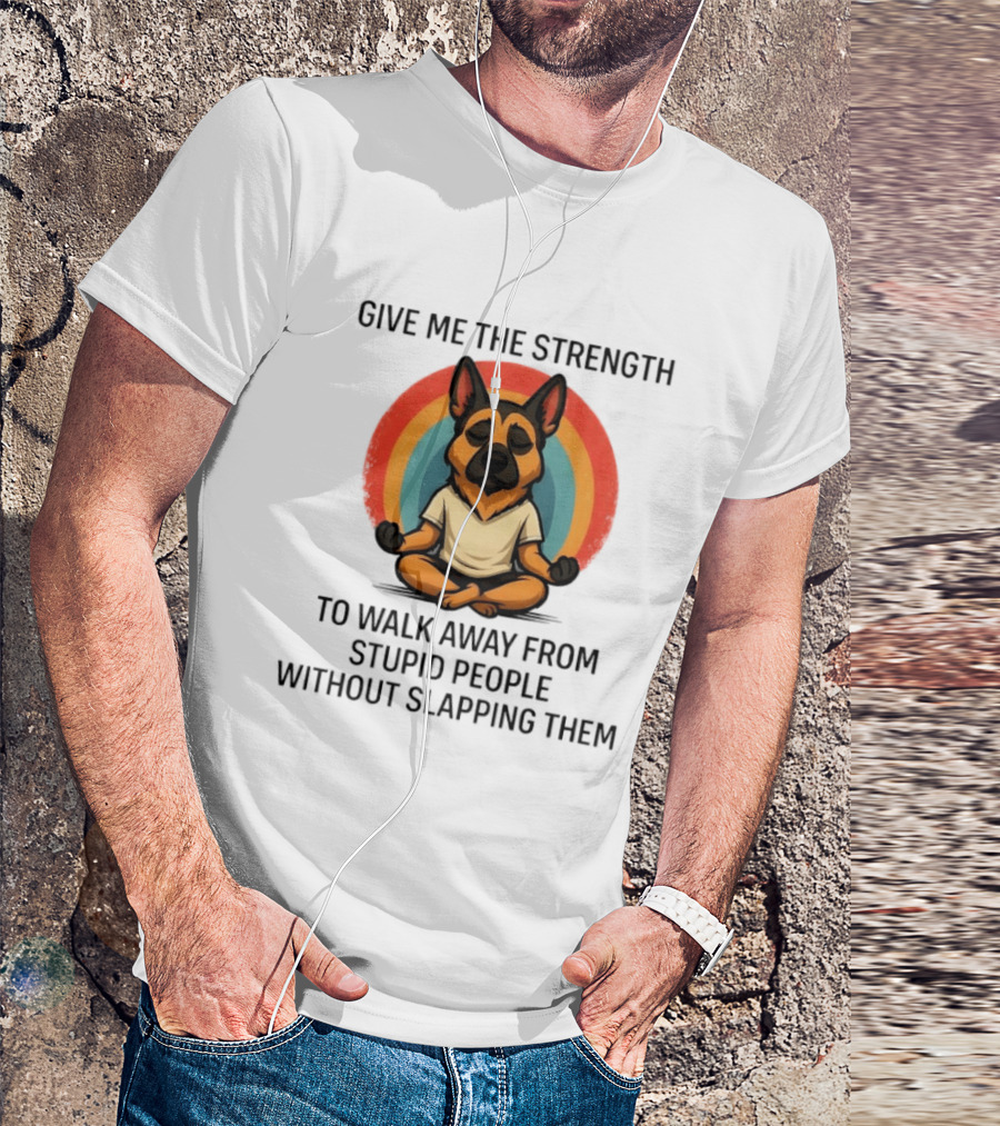 Give Me The Strength Dog Walking Away From Stupid People Without Slapping Them T-Shirt