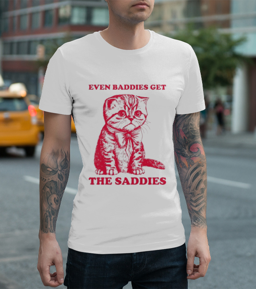 Even Baddies Get The Saddies Cute Cat T-Shirt