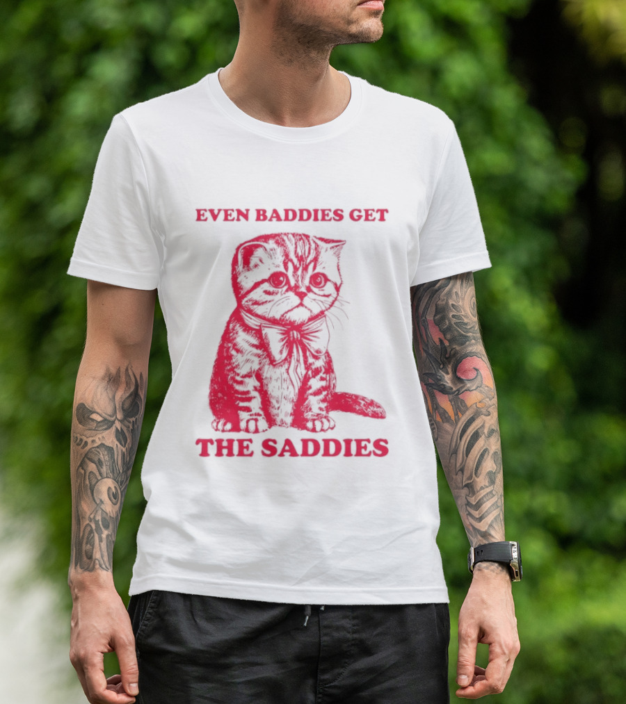 Even Baddies Get The Saddies Cute Cat T-Shirt
