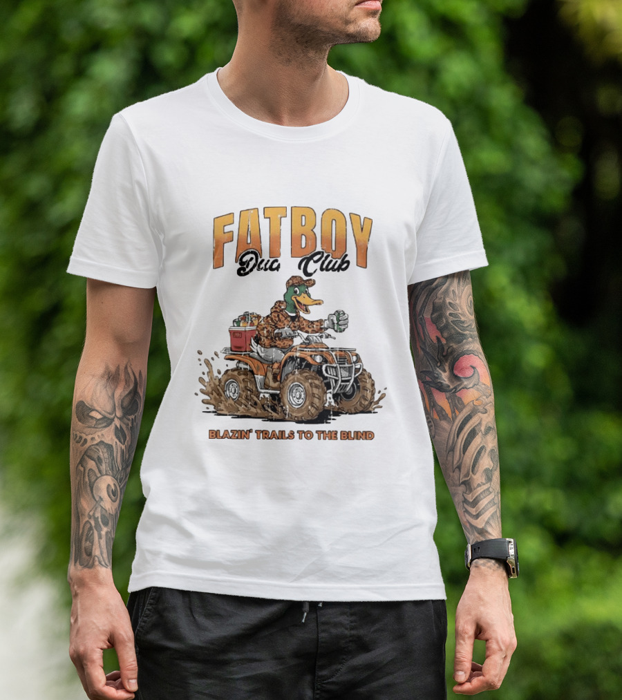 Fat Boy Duck Club Blazin' Trails To The Blind Muddin' Duck Hunter T-Shirt