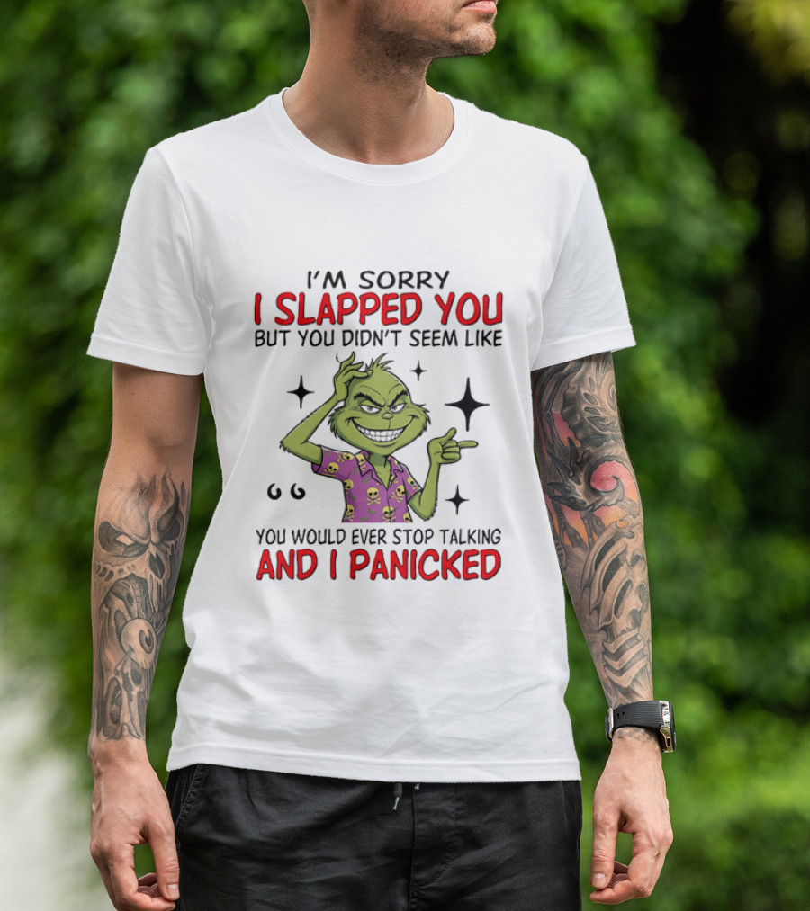 I'm Sorry I Slapped You Grinch Panic Talking T-Shirt