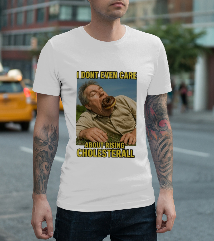 I Don't Even Care About Rising Cholesterall Funny Donut Lover Eating Scene T-Shirt
