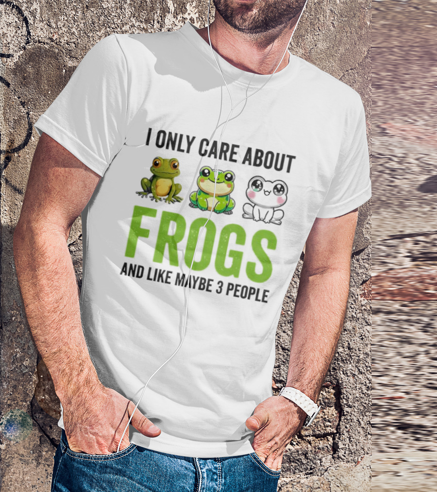 I Only Care About Frogs And Like Maybe 3 People Funny Frog Lover T-Shirt