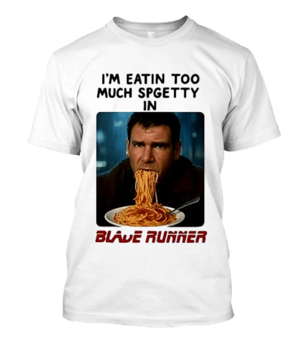 I'm Eatin Too Much Spgetty In Blade Runner T-Shirt