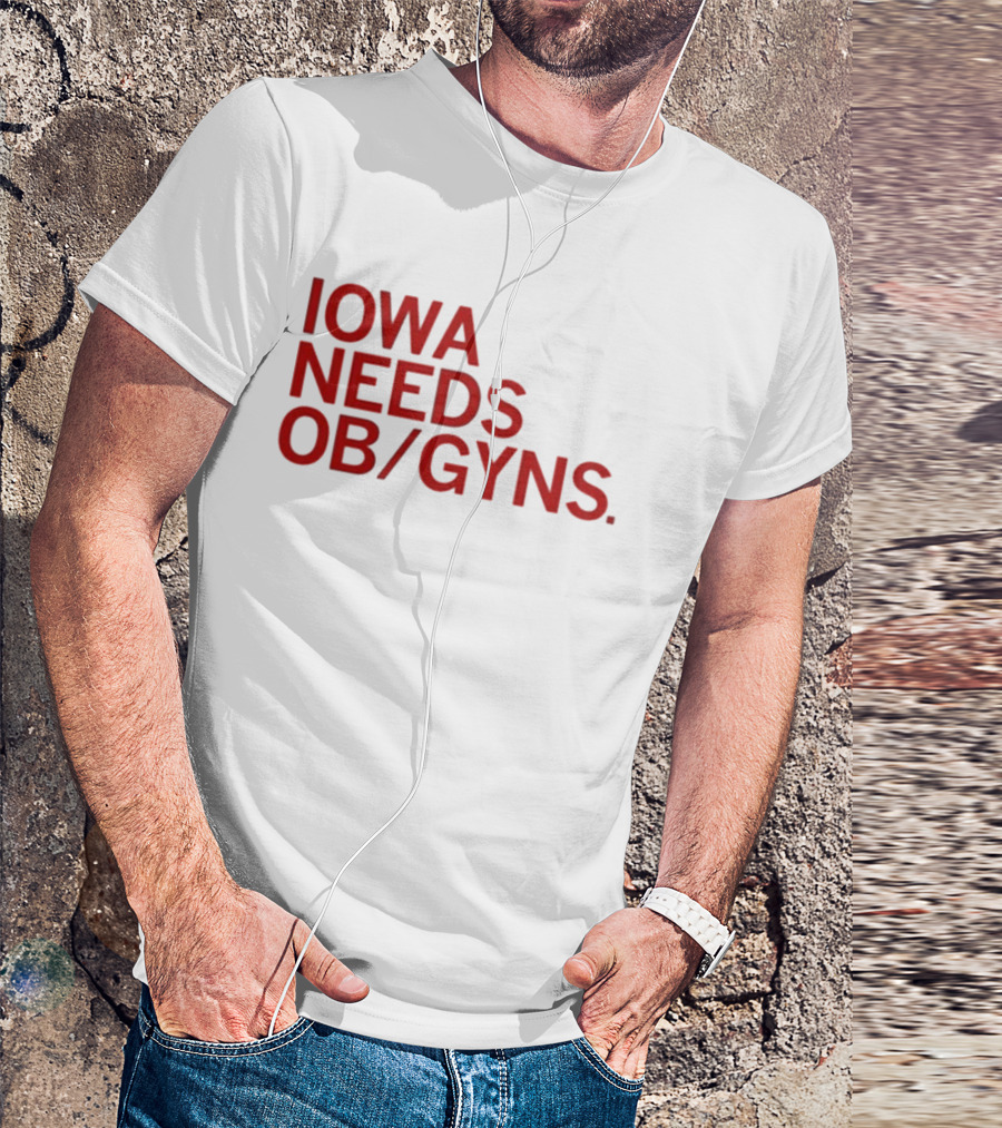 Iowa Needs OB GYNs Healthcare Awareness T-Shirt
