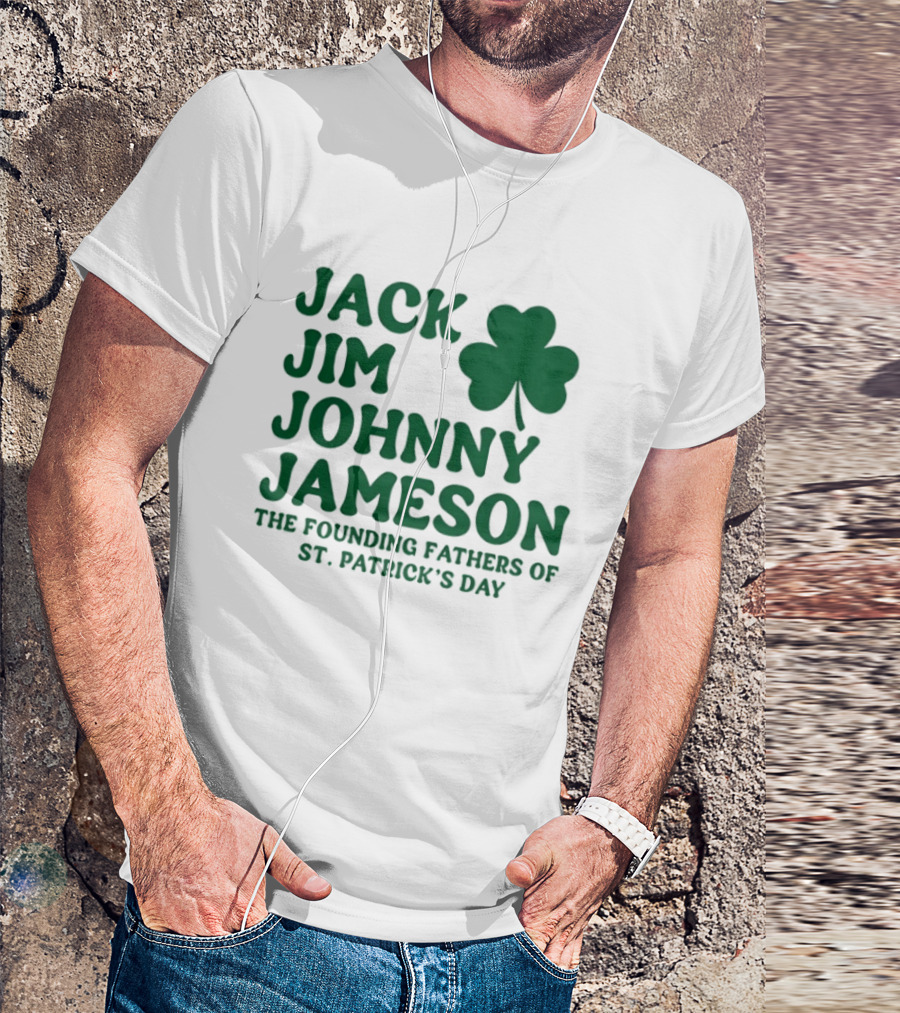 Jack Jim Johnny Jameson The Founding Fathers Of St. Patrick's Day Cloverleaf T-Shirt