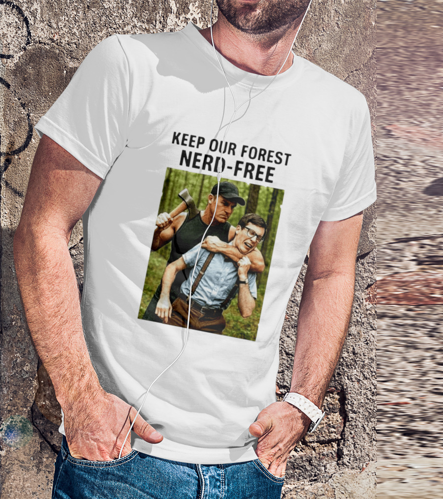 Keep Our Forest Nerd Free Funny Axeman Holding Nerd In Woods T-Shirt