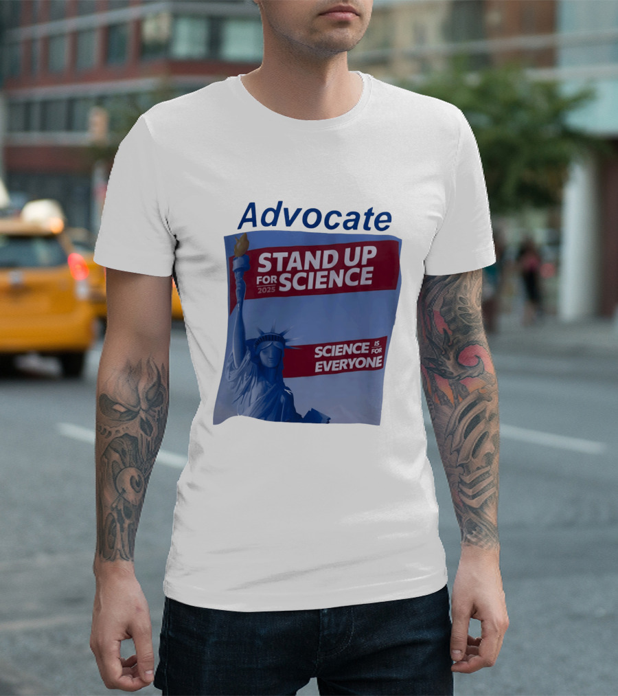 Advocate Stand Up For Science 2025 Science Is For Everyone Statue Of Liberty T-Shirt