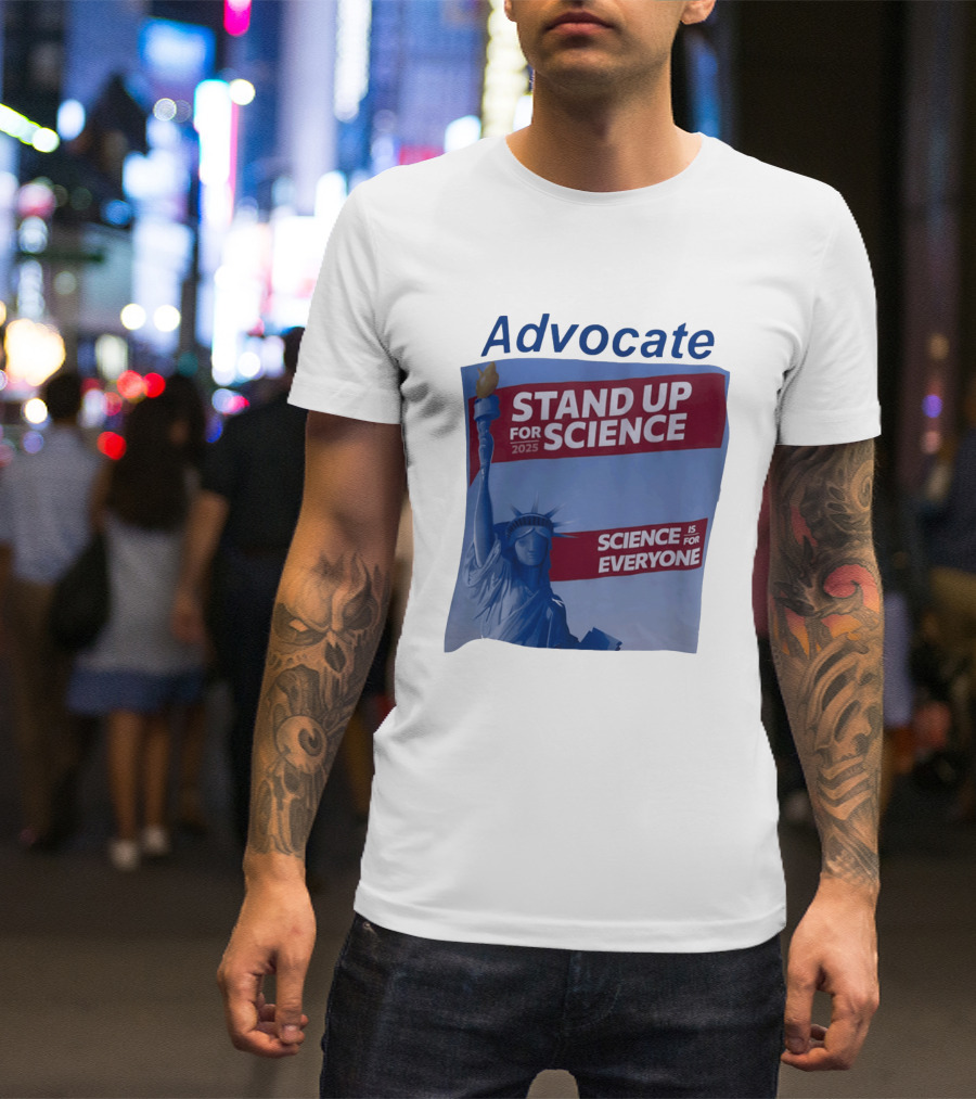 Advocate Stand Up For Science 2025 Science Is For Everyone Statue Of Liberty T-Shirt