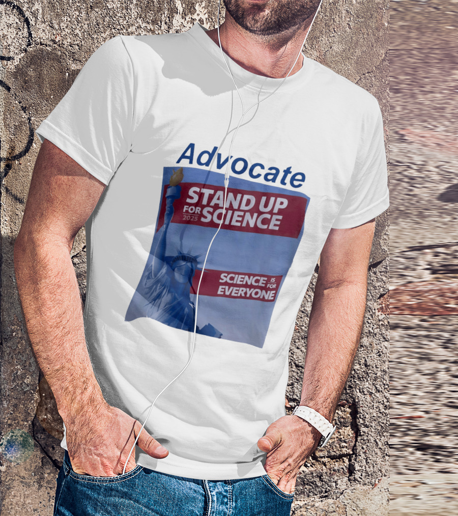 Advocate Stand Up For Science 2025 Science Is For Everyone Statue Of Liberty T-Shirt