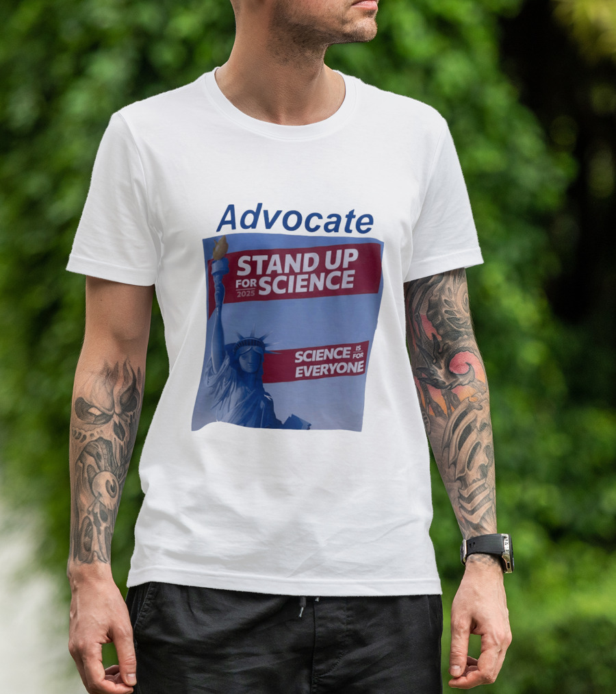 Advocate Stand Up For Science 2025 Science Is For Everyone Statue Of Liberty T-Shirt