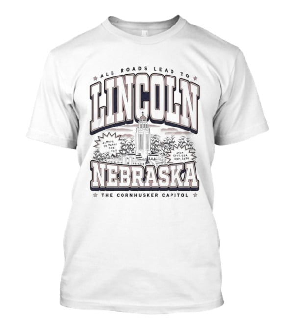 Lincoln Nebraska All Roads Lead To Tallest Capitol T-Shirt