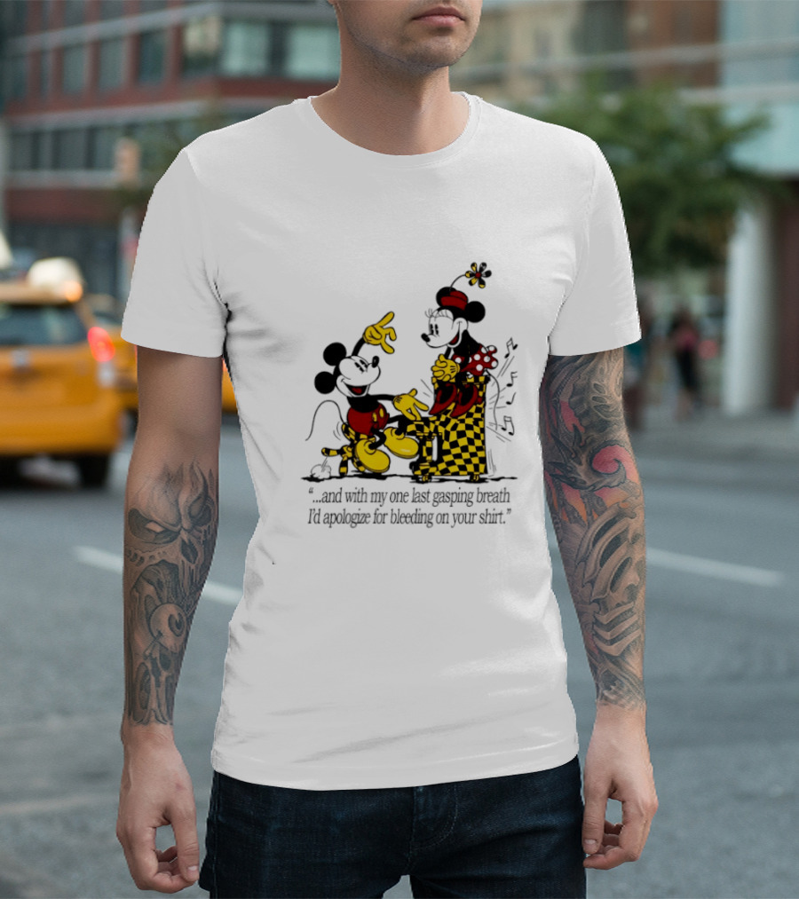 Mickey And Minnie Mouse One Last Gasping Breath Apologize For Bleeding On Your T-Shirt