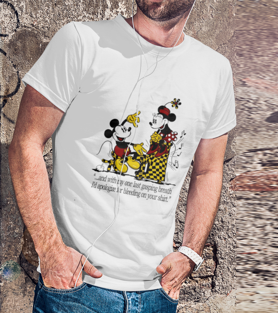 Mickey And Minnie Mouse One Last Gasping Breath Apologize For Bleeding On Your T-Shirt