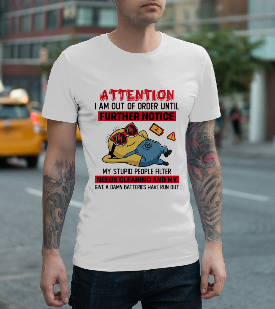 Attention Minion Out Of Order Until Further Notice Stupid People Filter Needs Cleaning T-Shirt