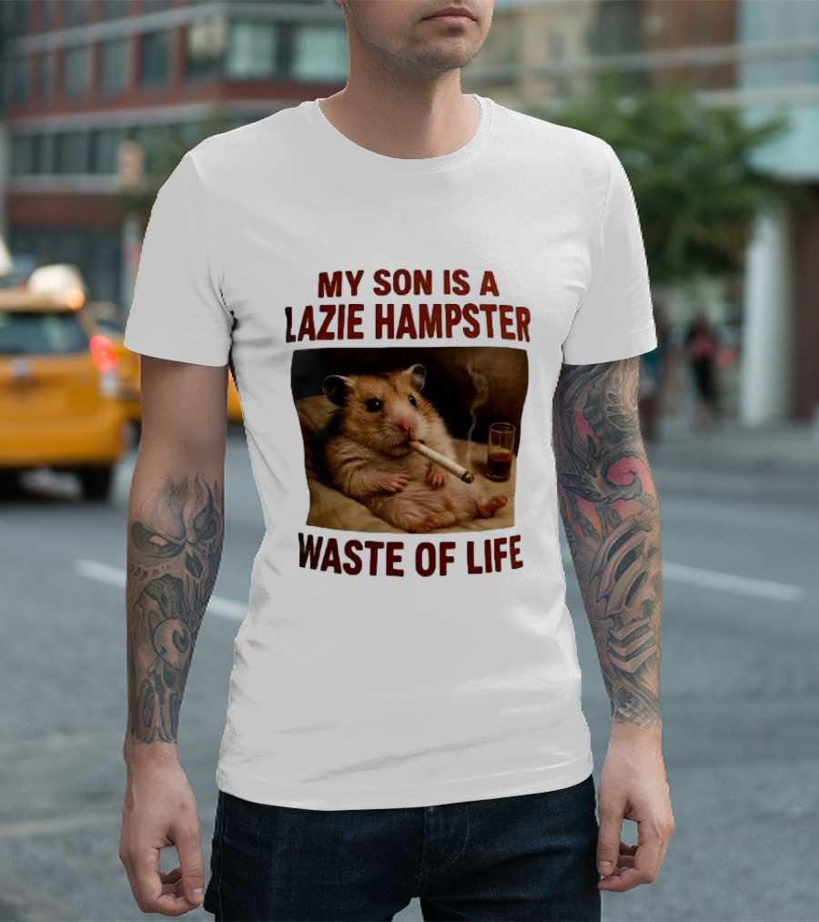 My Son Is A Lazie Hampster Waste Of Life Smoking Hamster With Drink T-Shirt