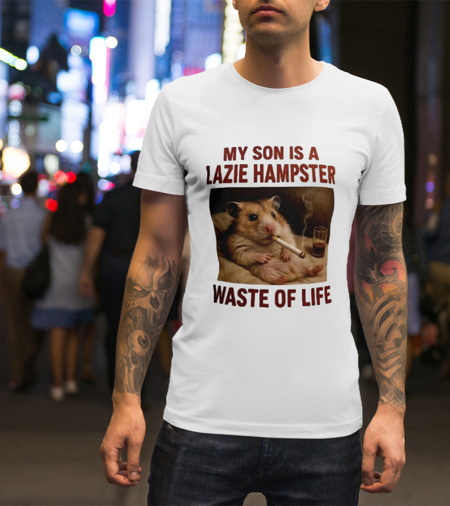 My Son Is A Lazie Hampster Waste Of Life Smoking Hamster With Drink T-Shirt