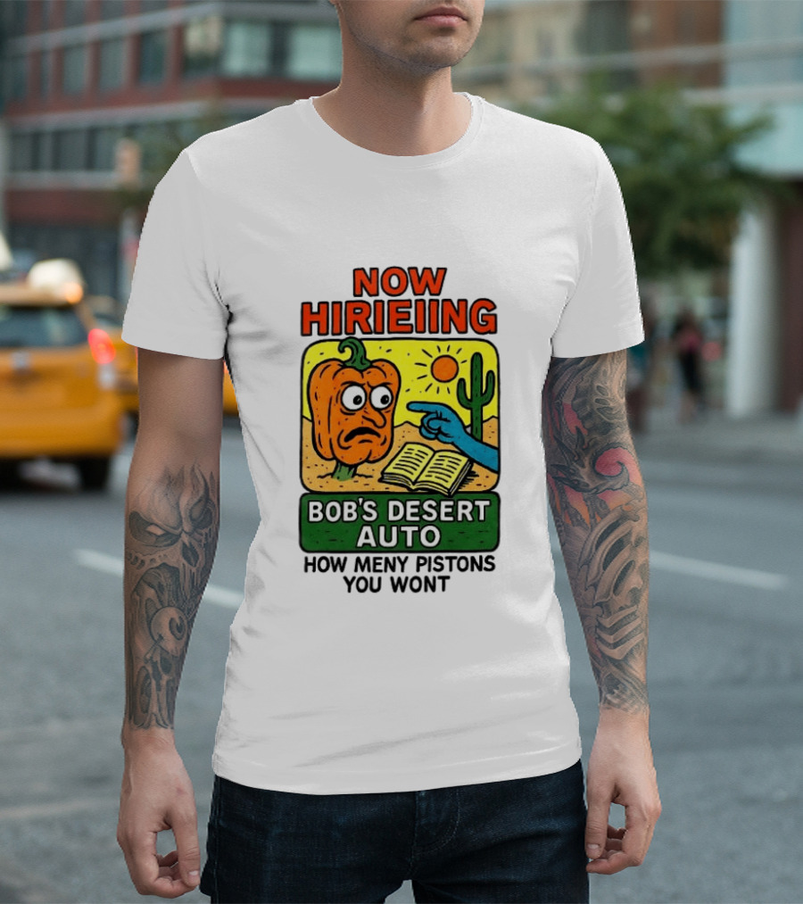 Now Hiring Bob's Desert Auto How Many Pistons You Want T-Shirt