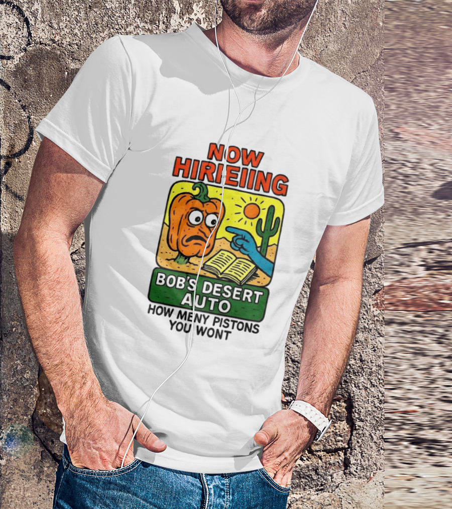 Now Hiring Bob's Desert Auto How Many Pistons You Want T-Shirt