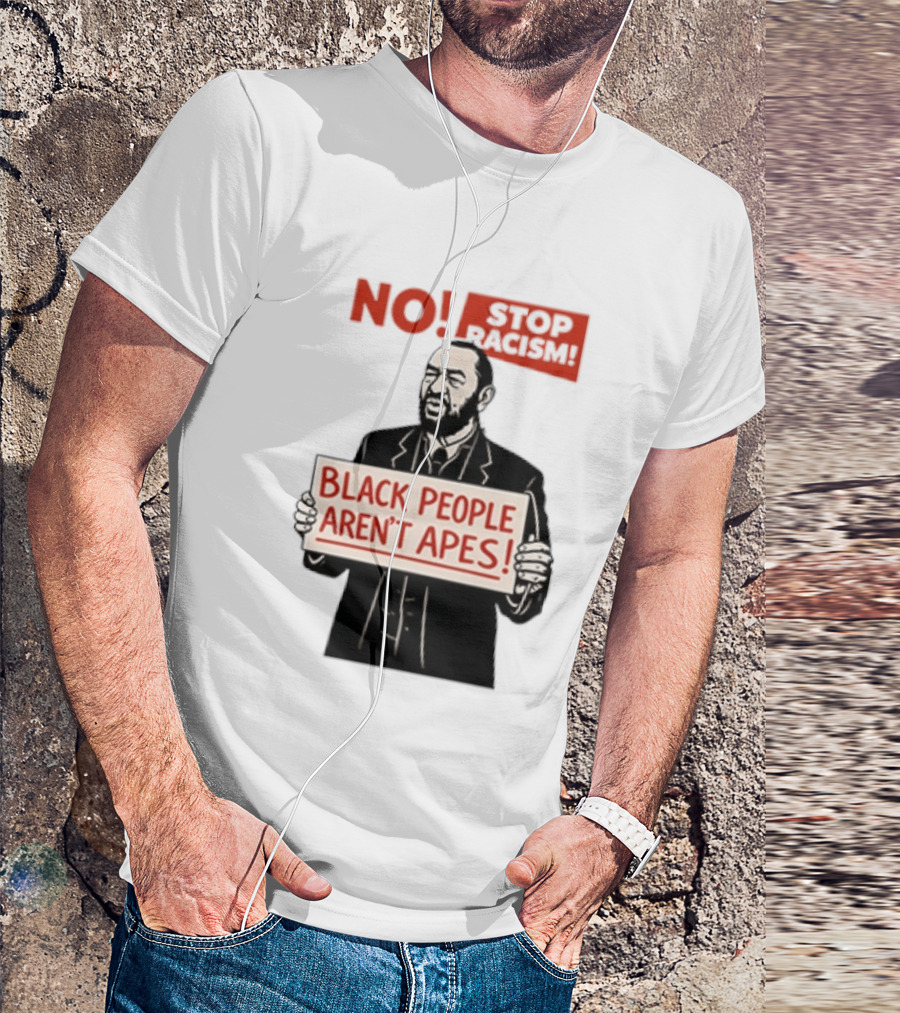 STOP Racism NO Black People Aren't Apes T-Shirt