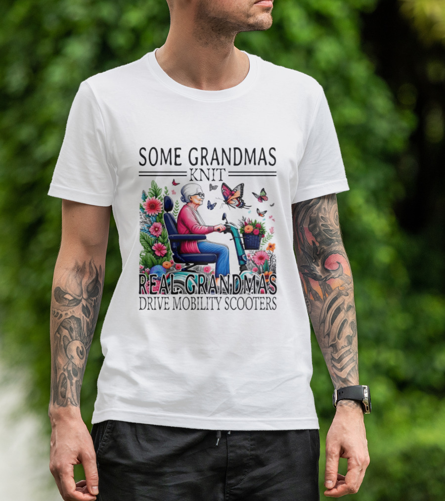 Some Grandmas Knit Real Grandmas Drive Mobility Scooters Flowers Butterflies T-Shirt