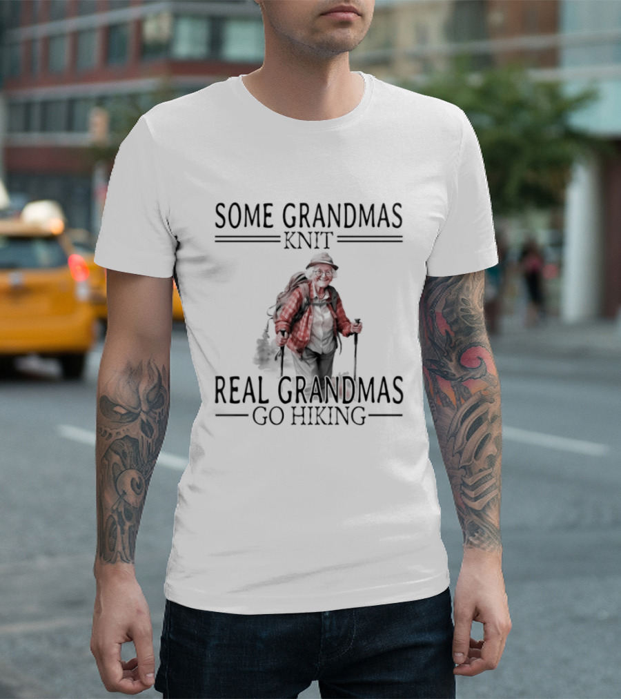 Some Grandmas Knit Real Grandmas Go Hiking Pleasures Of Old Age T-Shirt