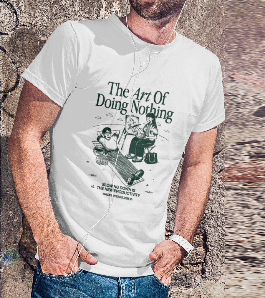 The Art Of Doing Nothing Slowing Down Is The New Productivity Relaxation Lifestyle T-Shirt