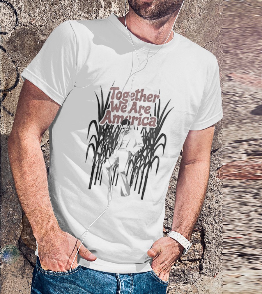 Together We Are America Sugarcane Fields Labor Unity T-Shirt
