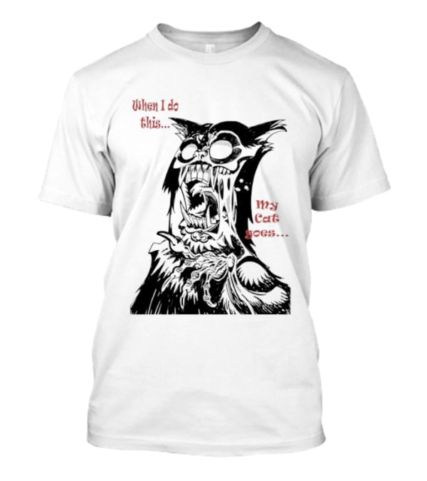 When I Do This My Cat Goes Zombie Cat Face Goes Wild T-Shirt