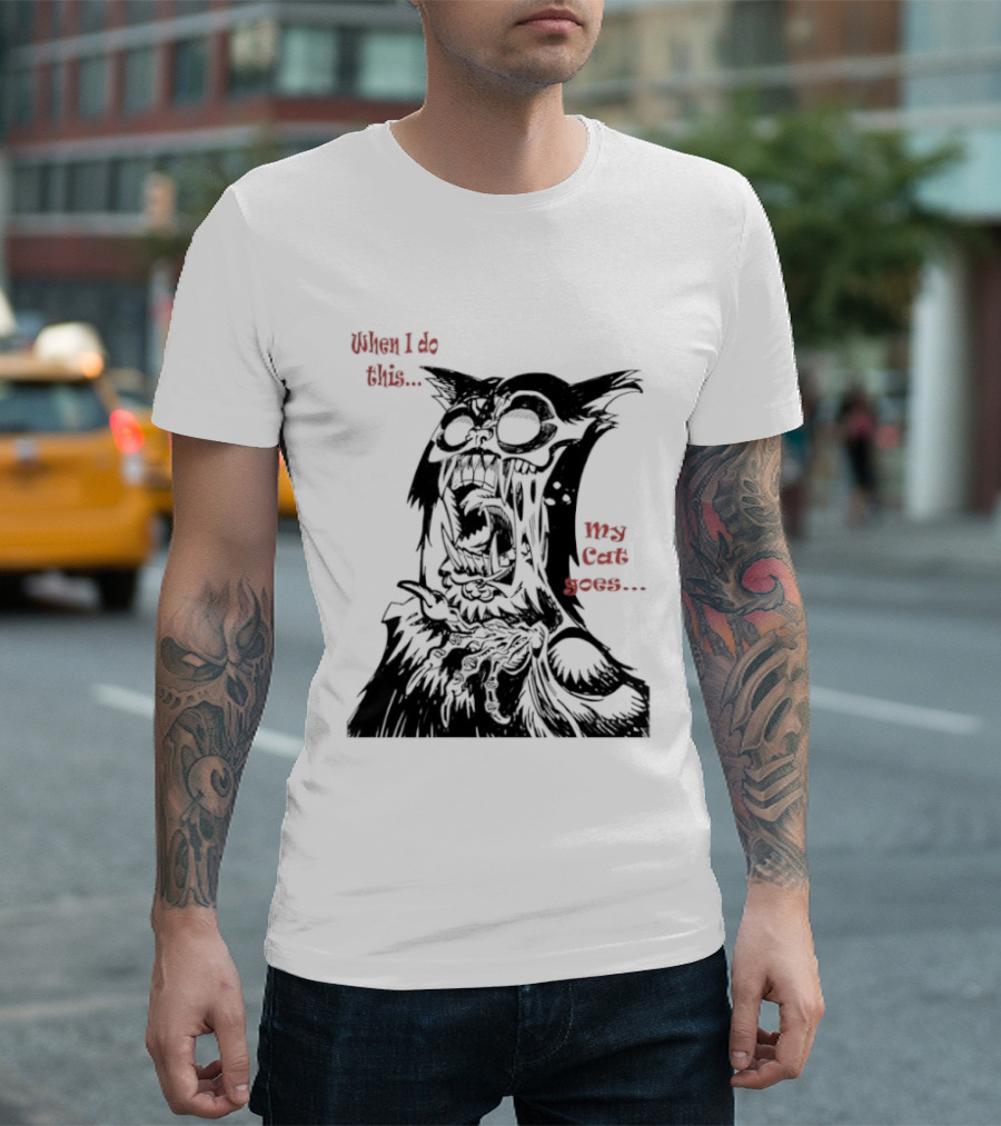 When I Do This My Cat Goes Zombie Cat Face Goes Wild T-Shirt