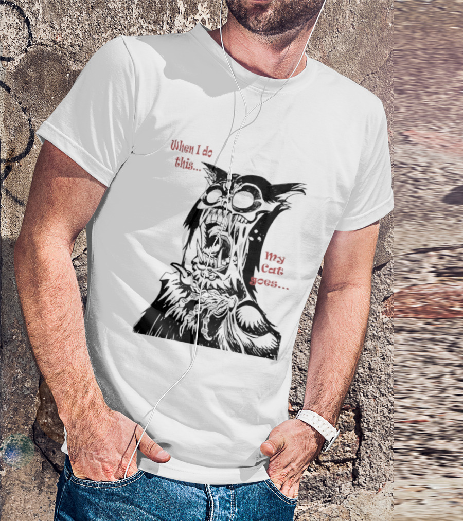 When I Do This My Cat Goes Zombie Cat Face Goes Wild T-Shirt