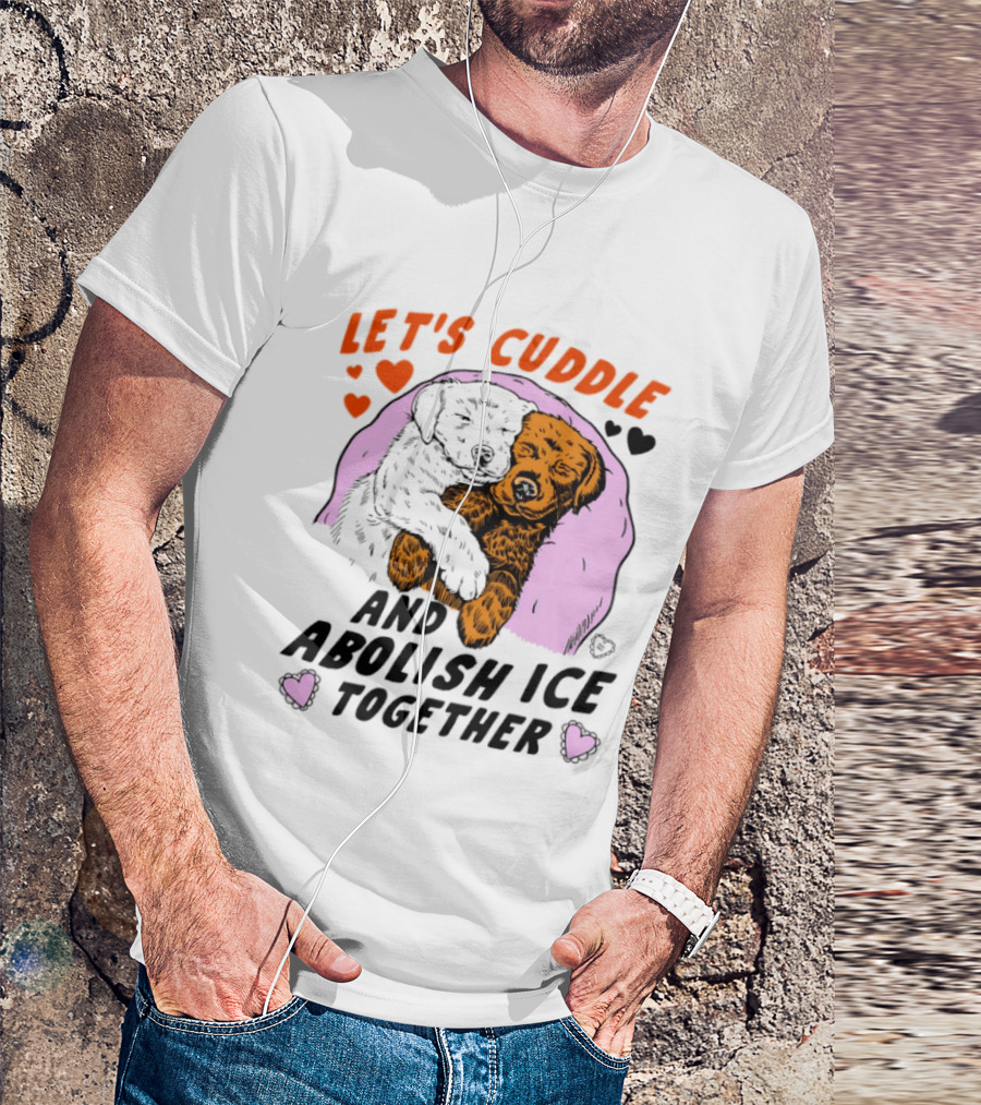 Let's Cuddle And Abolish ICE Together White Dog Holding Yellow Dog T-Shirt