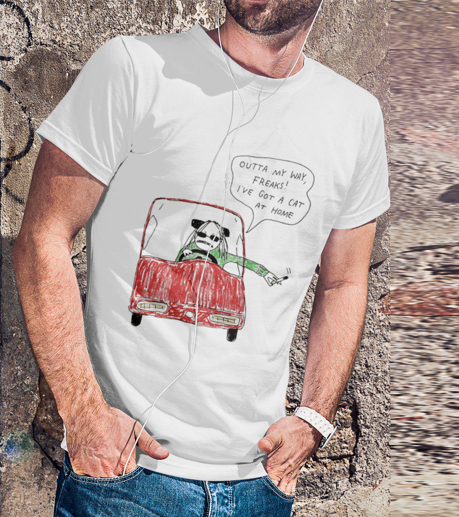 Outta My Way Freaks Car Illustration I've Got A Cat At Home T-Shirt