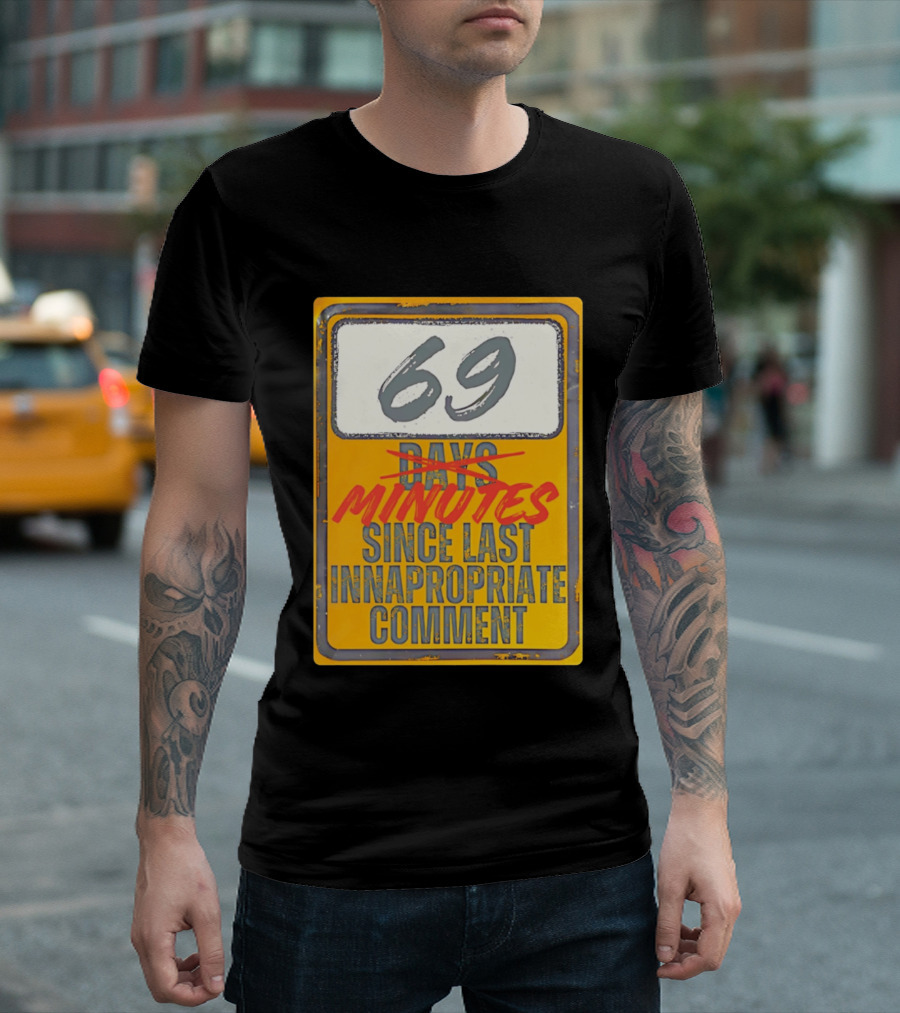 69 Minutes Since Last Inappropriate Comment T-Shirt