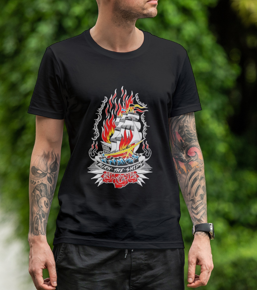 Burn The Ships Flaming Tattoo With Sailing Ship And Roses T-Shirt