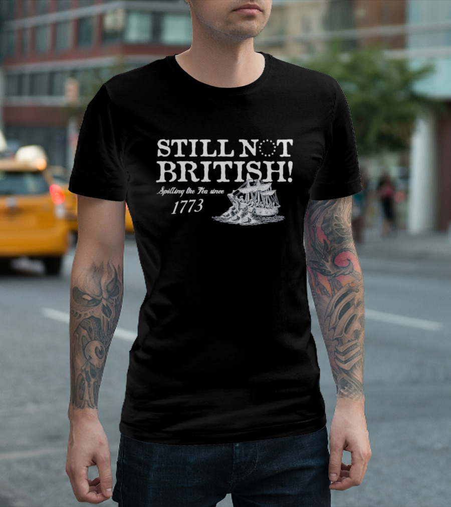 Still Not British Spilling The Tea Since 1773 Historical Ship T-Shirt