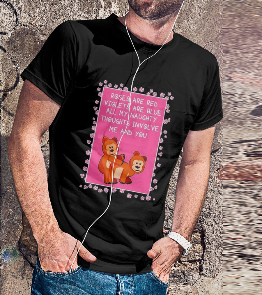 Roses Are Red Violets Are Blue Naughty Thoughts With Cute Bears T-Shirt