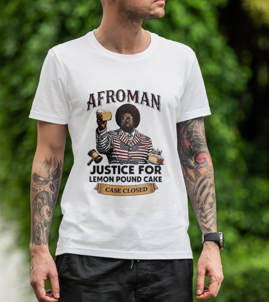 Afroman Justice For Lemon Pound Cake Case Closed T-Shirt