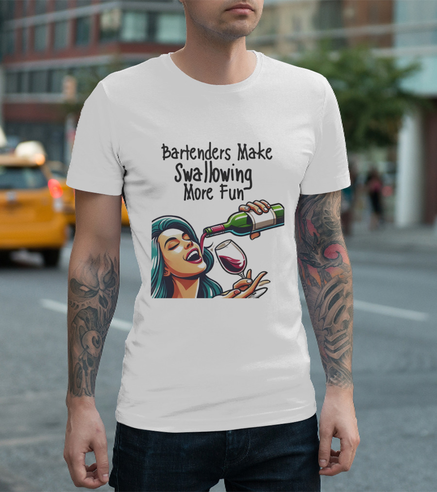 Bartenders Make Swallowing More Fun Wine Drinking T-Shirt