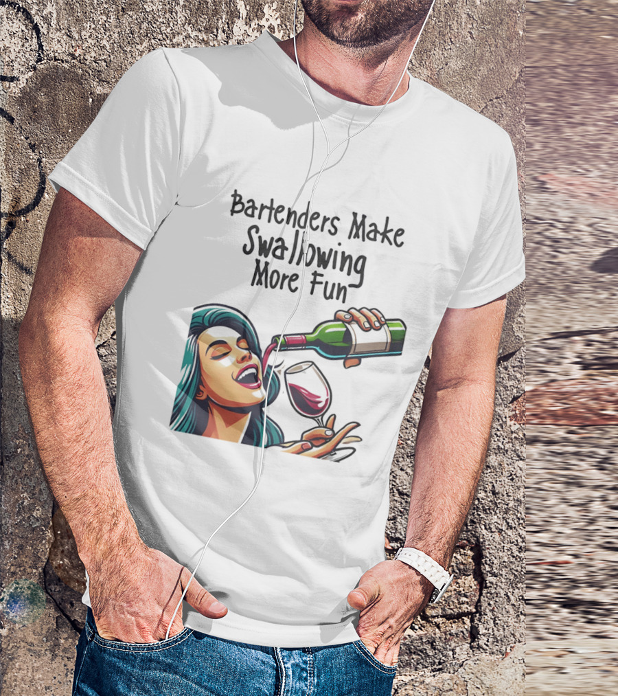 Bartenders Make Swallowing More Fun Wine Drinking T-Shirt