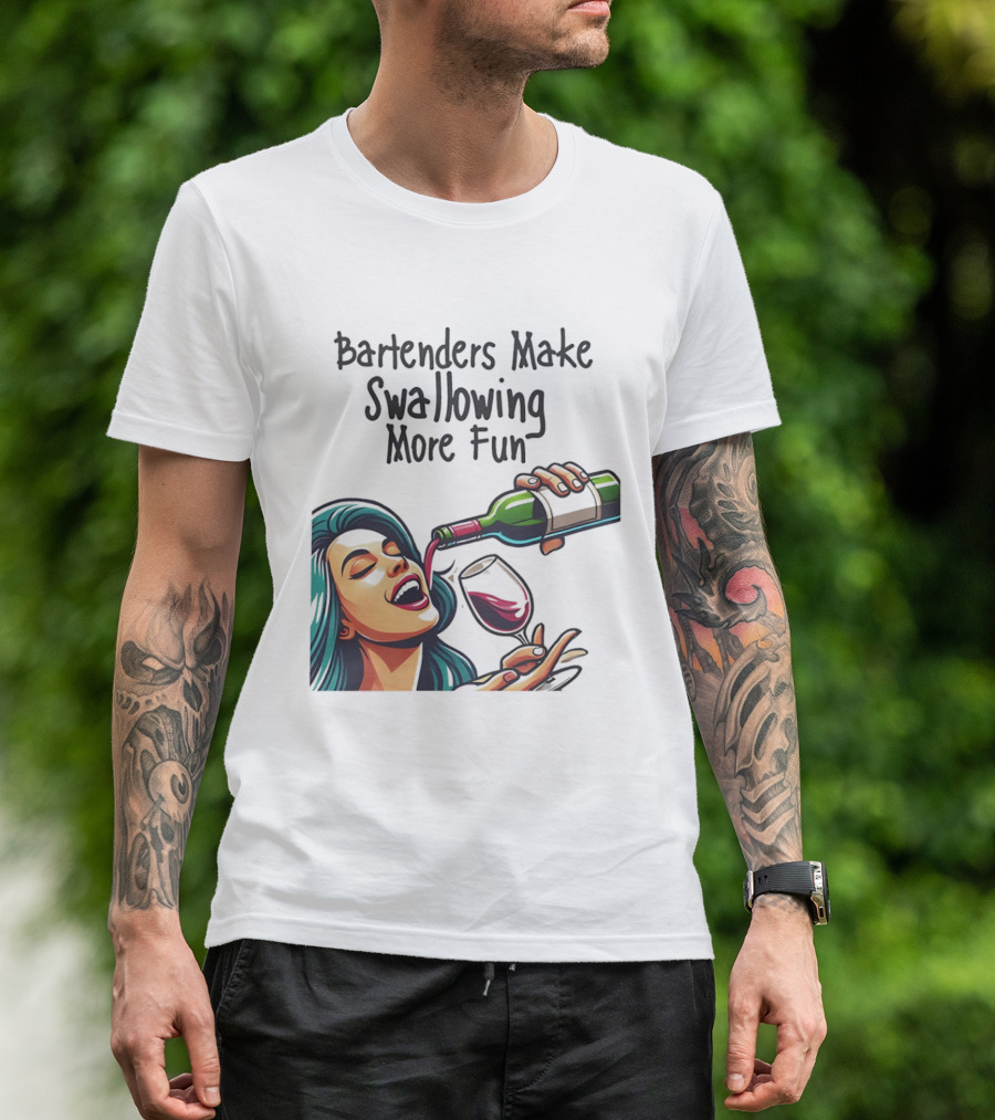 Bartenders Make Swallowing More Fun Wine Drinking T-Shirt