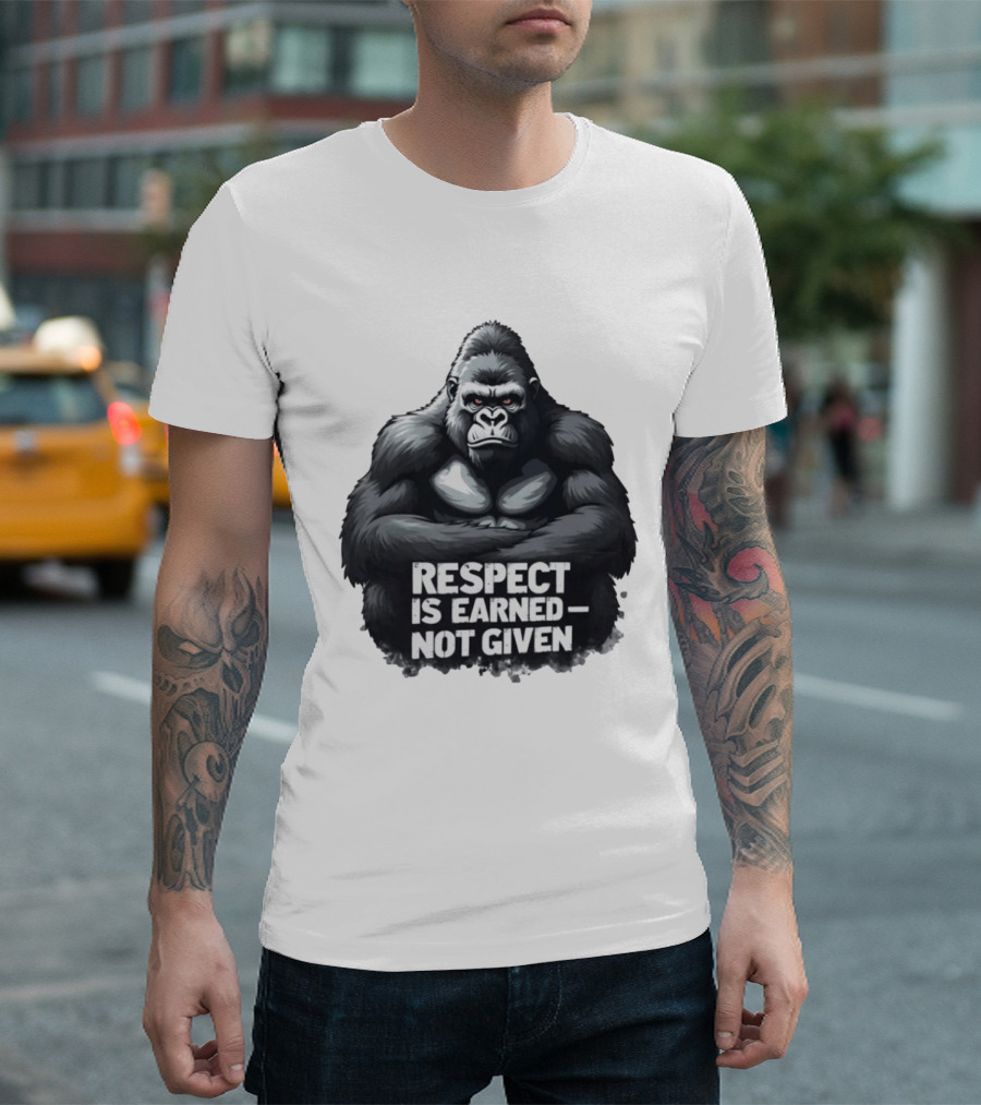 Gorilla Respect Is Earned Not Given T-Shirt