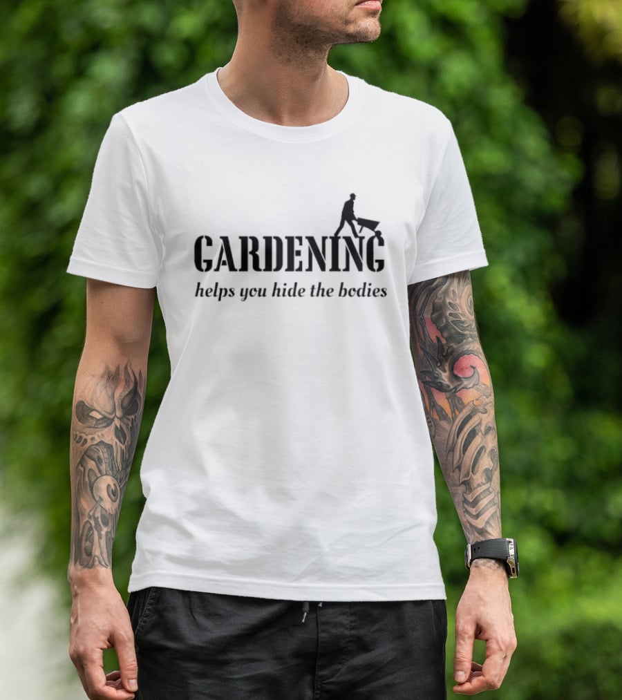 Gardening Helps You Hide The Bodies Funny Wheelbarrow Pun T-Shirt