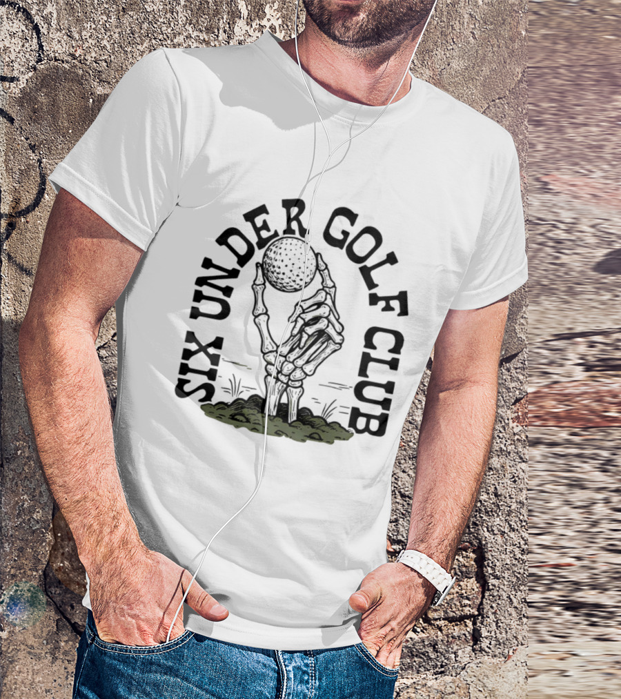 Six Under Golf Club Skeleton Hand Holding Golf Ball T-Shirt