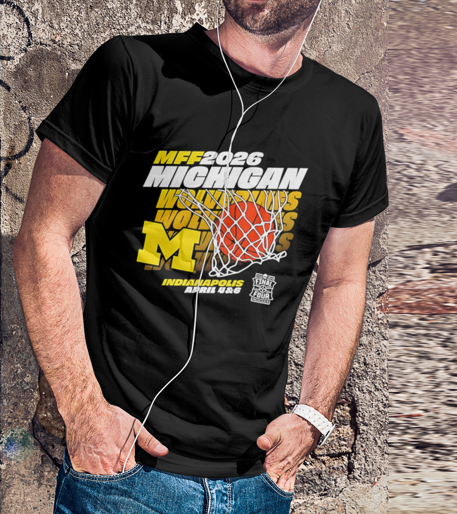 2026 Michigan Wolverines Basketball MFF Final Four Indianapolis March 1 3 T-Shirt