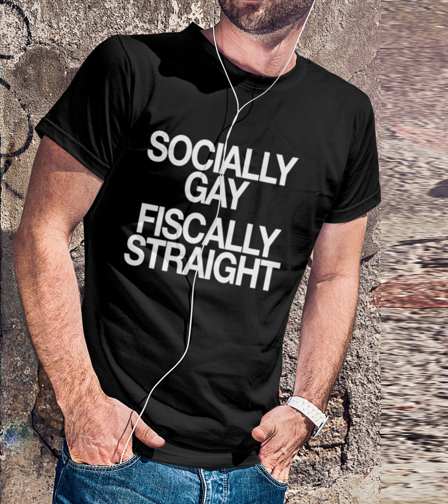 Socially Gay Fiscally Straight Phrase T-Shirt